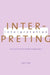 Interpreting Interpretation: The Limits of Hermeneutic Psychoanalysis by Elyn Saks