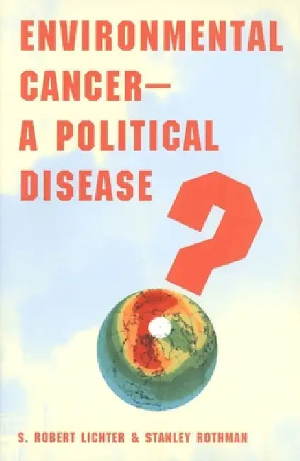 Environmental Cancer-A Political Disease? by S. Robert Lichter, Stanley Rothman