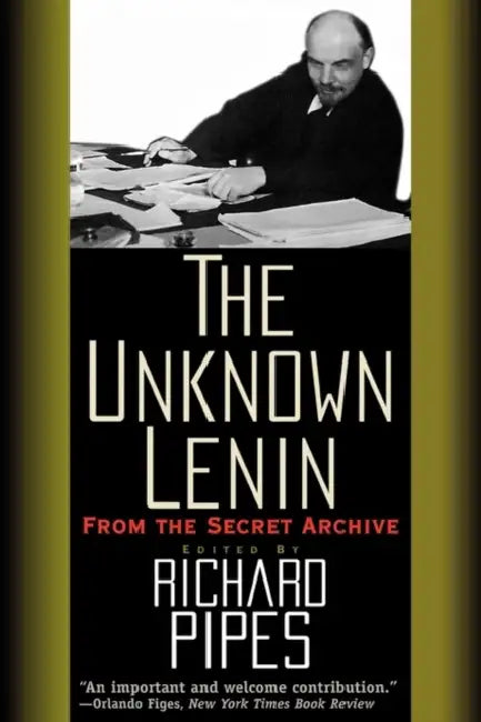 The Unknown Lenin: From the Secret Archive by Richard Pipes