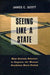 Seeing Like a State: How Certain Schemes to Improve the Human Condition Have Failed by James C. Scott