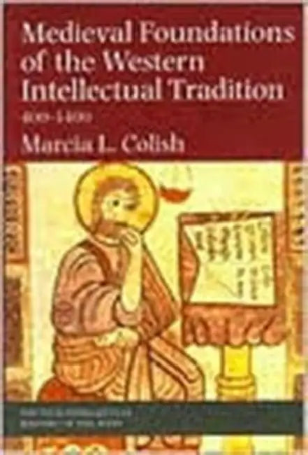 Medieval Foundations of the Western Intellectual Tradition by Marcia L. Colish