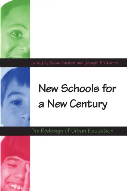 New Schools for a New Century: The Redesign of Urban Education by Diane Ravitch, Joseph P. Viteritti
