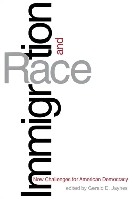 Immigration and Race: New Challenges for American Democracy by Gerald D. Jaynes