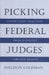 Picking Federal Judges: Lower Court Selection from Roosevelt Through Reagan by Sheldon Goldman