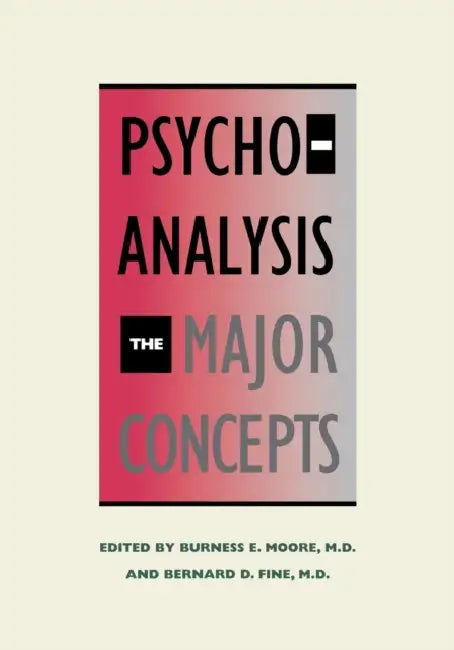 Psychoanalysis: The Major Concepts (Revised) by Burness Moore, Bernard Fine