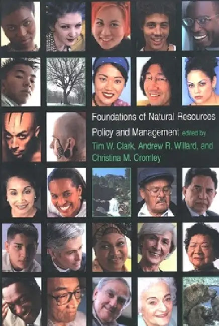 Foundations of Natural Resources Policy and Management by Susan Gail Clark, Andrew R. Willard, Christina M. Cromley