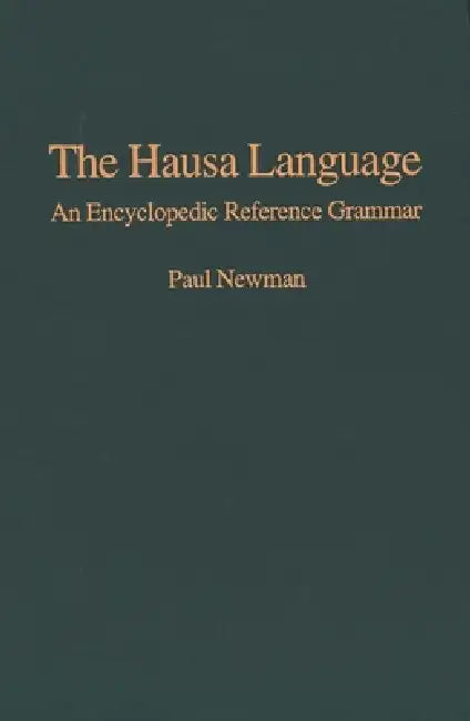 The Hausa Language: An Encyclopedic Reference Grammar by Paul Newman