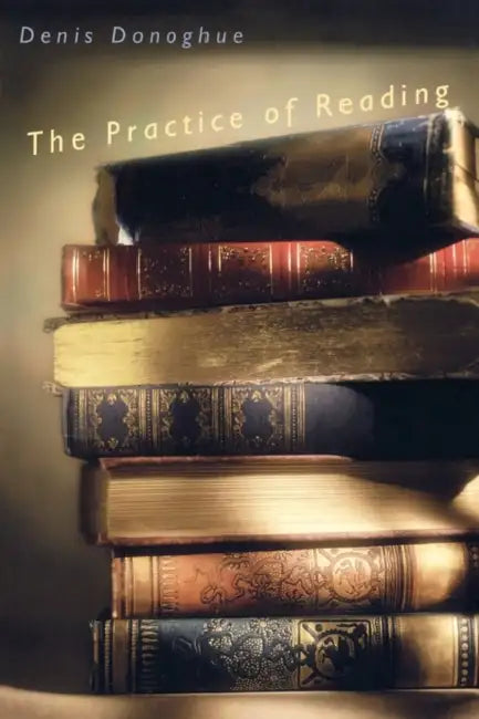 The Practice of Reading by Denis Donoghue