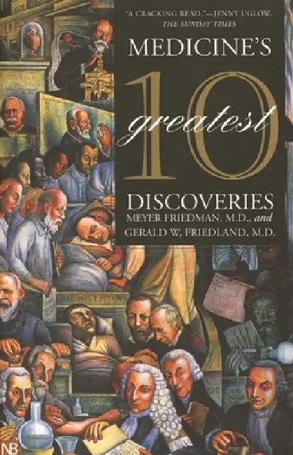 Medicine's 10 Greatest Discoveries by Meyer Friedman, Gerald W. Friedland