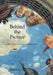 Behind the Picture: Art and Evidence in the Italian Renaissance by Martin Kemp