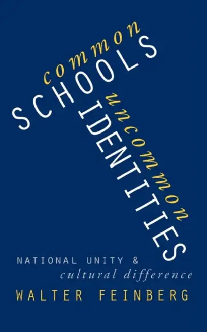 Common Schools/Uncommon Identities: National Unity and Cultural Difference by Walter Feinberg