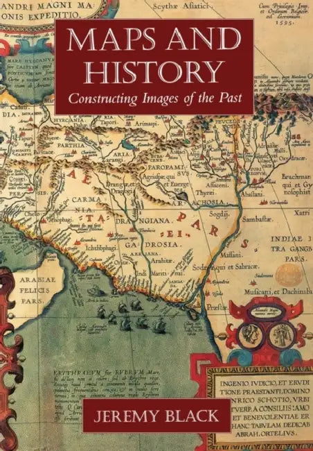 Maps and History: Constructing Images of the Past by Jeremy Black