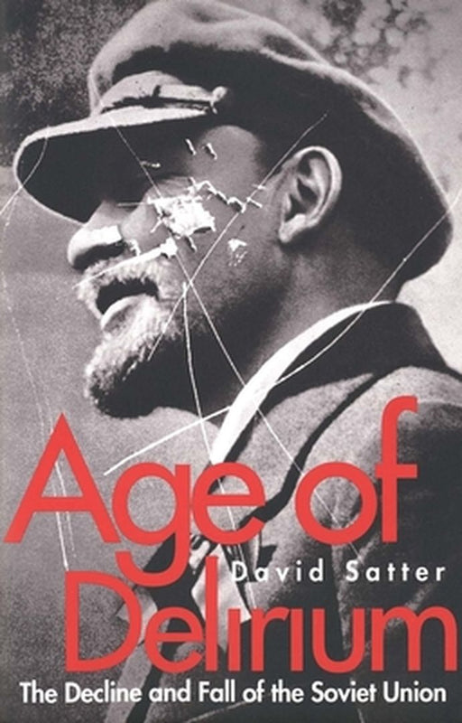 Age of Delirium: The Decline and Fall of the Soviet Union by Satter, David