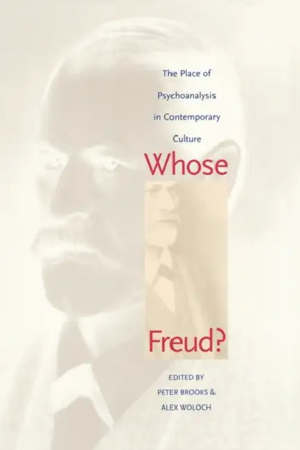 Whose Freud?: The Place of Psychoanalysis in Contemporary Culture by Peter Brooks, Alex Woloch