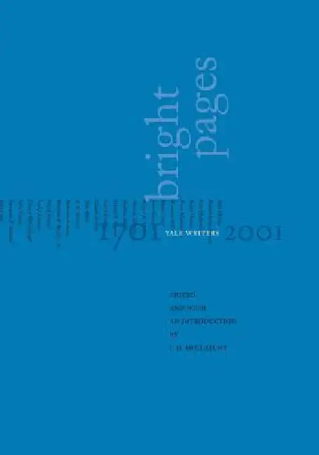 Bright Pages: Yale Writers, 1701-2001 by J. D. McClatchy