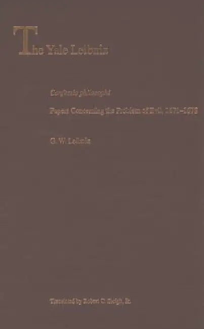 Confessio Philosophi: Papers Concerning the Problem of Evil, 1671-1678 by G. W. Leibniz, Robert C. Sleigh Jr
