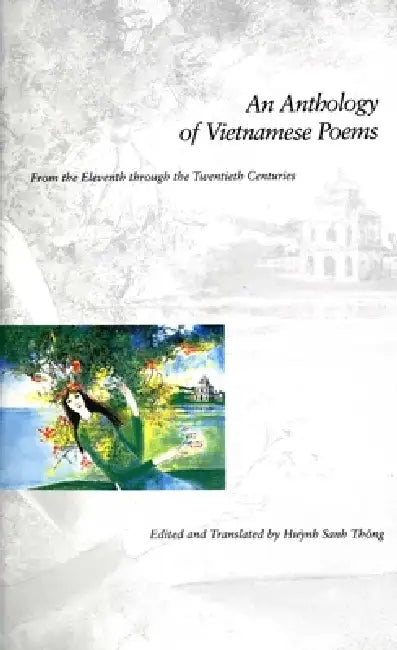 An Anthology of Vietnamese Poems: From the Eleventh Through the Twentieth Centuries by Huynh Sanh Thong