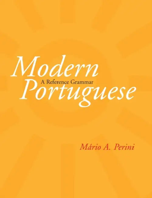 Modern Portuguese: A Reference Grammar by Mário a. Perini