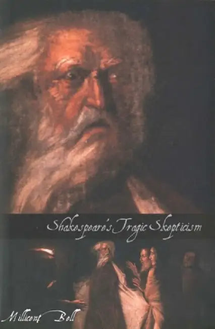 Shakespeare'S Tragic Skepticism by Millicent Bell