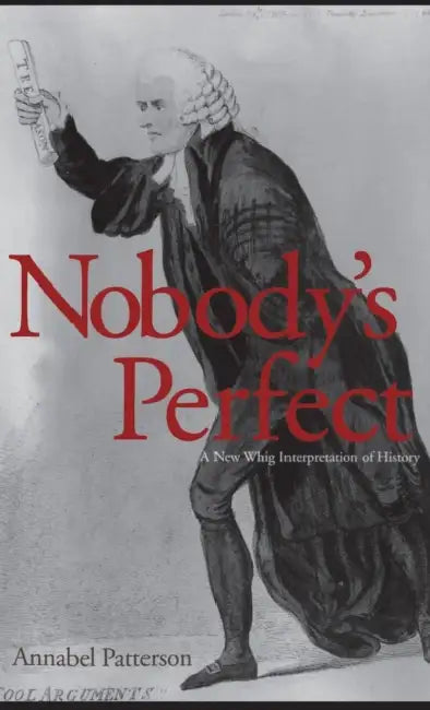 Nobody's Perfect: A New Whig Interpretation of History by Annabel Patterson