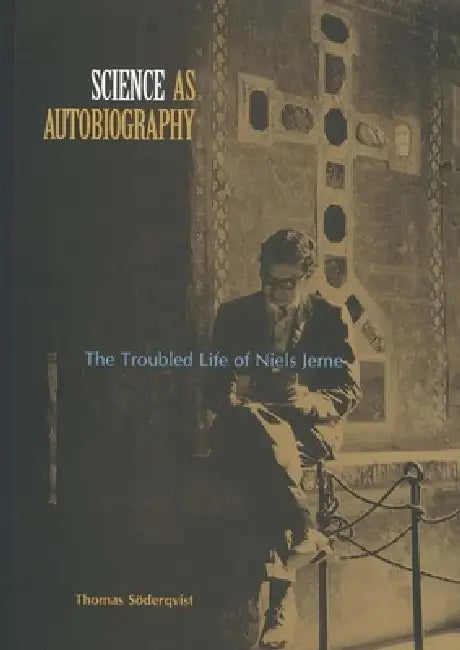 Science as Autobiography: The Troubled Life of Niels Jerne by Thomas Soderqvist, David Mel Paul
