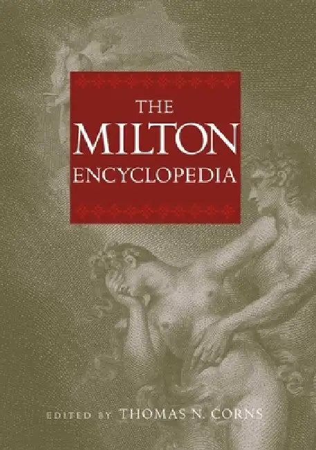 The Milton Encyclopedia by Thomas N. Corns