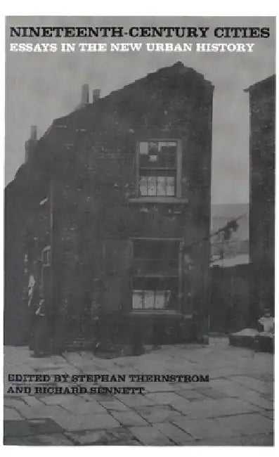 Nineteenth-Century Cities: Essays in the New Urban History by Stephan Thernstrom, Richard Sennett