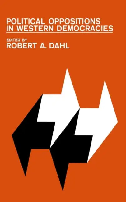 Political Oppositions in Western Democracies by Robert a. Dahl