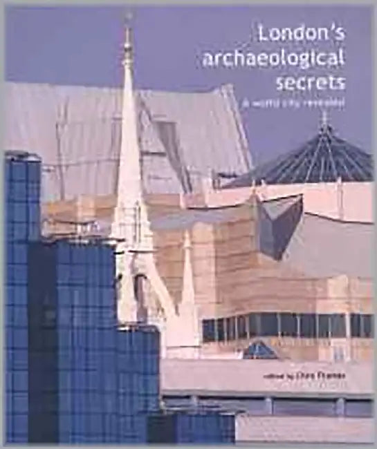 London'S Archaeological Secrets: A World City Revealed by Chris Thomas