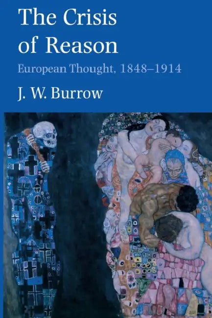 The Crisis of Reason: European Thought, 1848-1914 by J. W. Burrow
