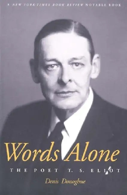 Words Alone the Poet T.S. Eliot by Denis Donoghue