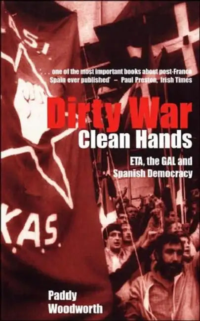 Dirty War, Clean Hands: Eta, the Gal and Spanish Democracy, Second Edition by Paddy Woodworth