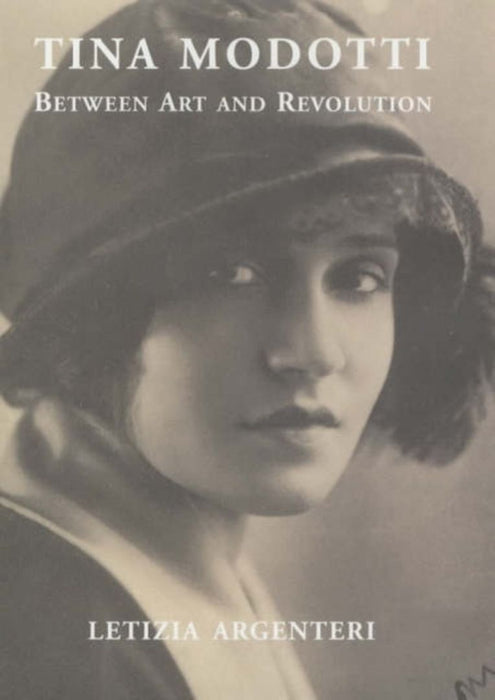 Tina Modotti: Between Art and Revolution by Letizia Argenteri