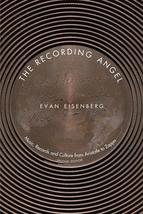 The Recording Angel: Music, Records and Culture from Aristotle to Zappa by Eisenberg, Evan