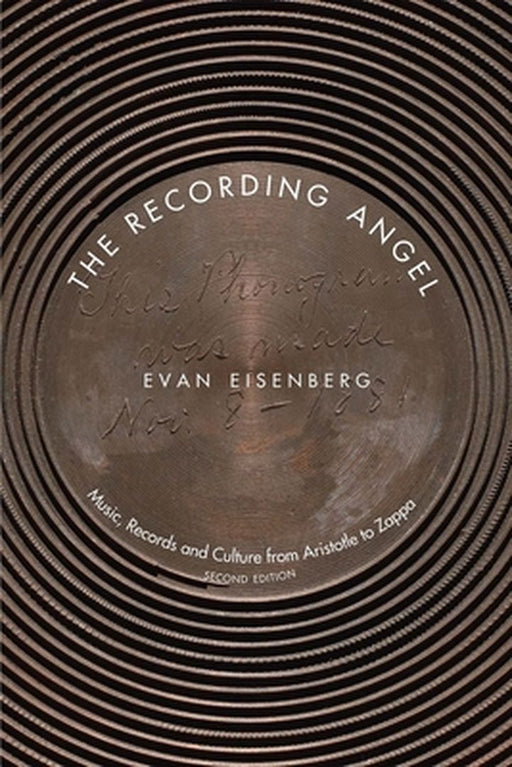 The Recording Angel: Music, Records and Culture from Aristotle to Zappa by Eisenberg, Evan