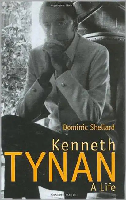 Kenneth Tynan: A Life by Dominic Shellard
