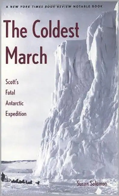 The Coldest March: Scott's Fatal Antarctic Expedition by Susan Solomon