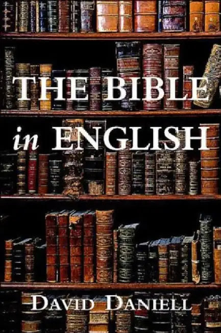 The Bible in English: Its History and Influence by David Daniell