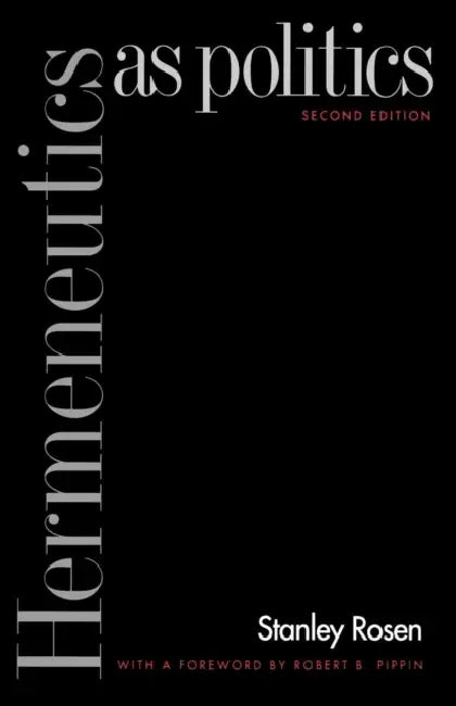 Hermeneutics as Politics: Second Edition by Stanley Rosen