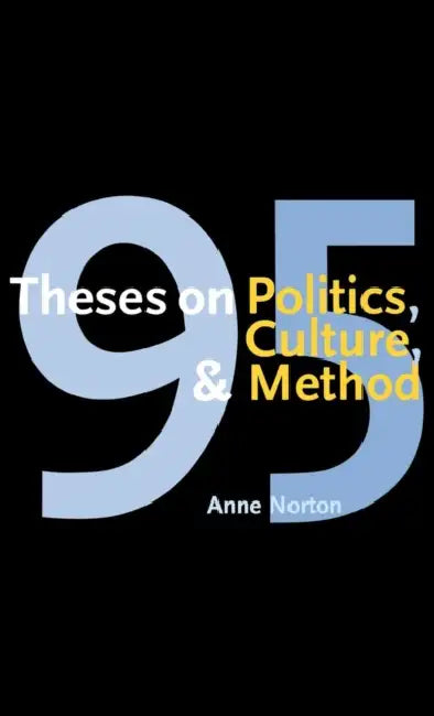95 Theses on Politics, Culture, and Method by Anne Norton