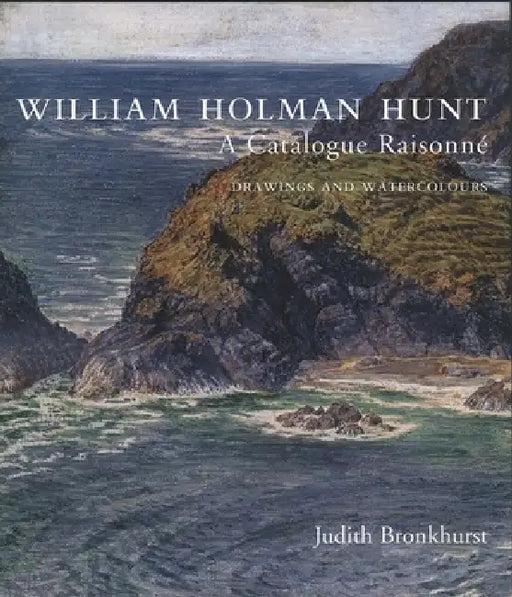 William Holman Hunt: A Catalogue Raisonné (Volumes 1 and 2) by Judith Bronkhurst