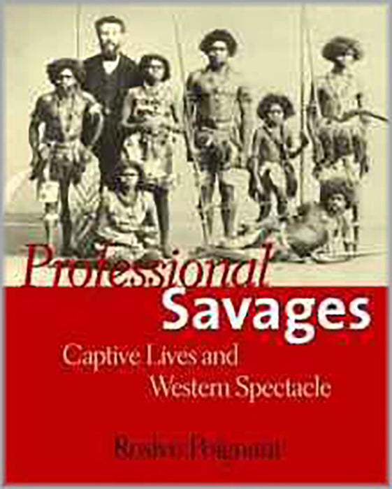 Professional Savages: Captive Lives and Western Spectacle