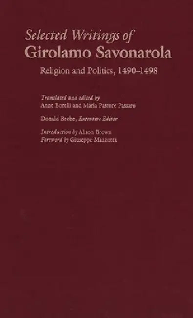 Selected Writings of Girolamo Savonarola: Religion and Politics, 1490-1498 by Girolamo Savonarola, Donald Beebe, Anne Borelli