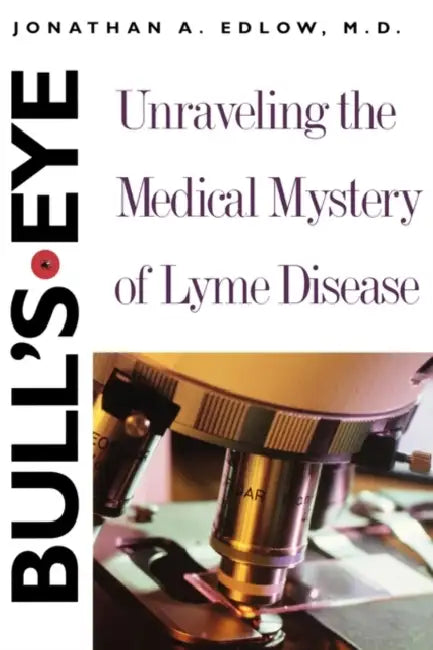 Bull's-Eye: Unraveling the Medical Mystery of Lyme Disease by Jonathan A. Edlow