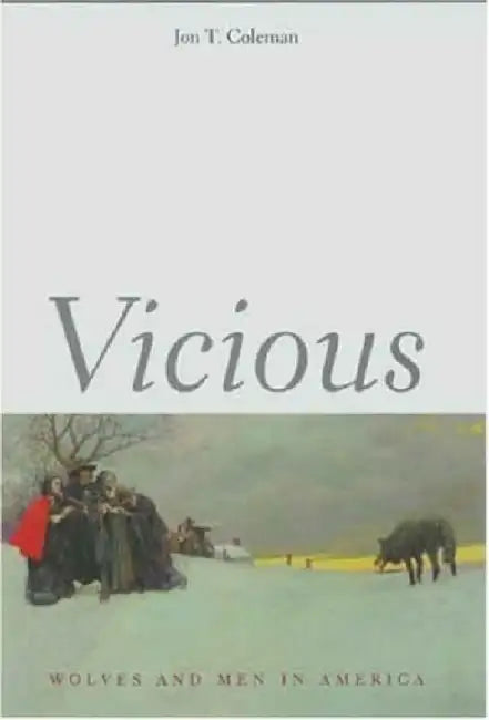 Vicious: Wolves and Men in America by Jon T. Coleman