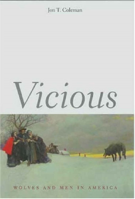 Vicious: Wolves and Men in America by Jon T. Coleman