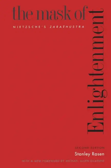 The Mask of Enlightenment: Nietzsche's Zarathustra by Stanley Rosen