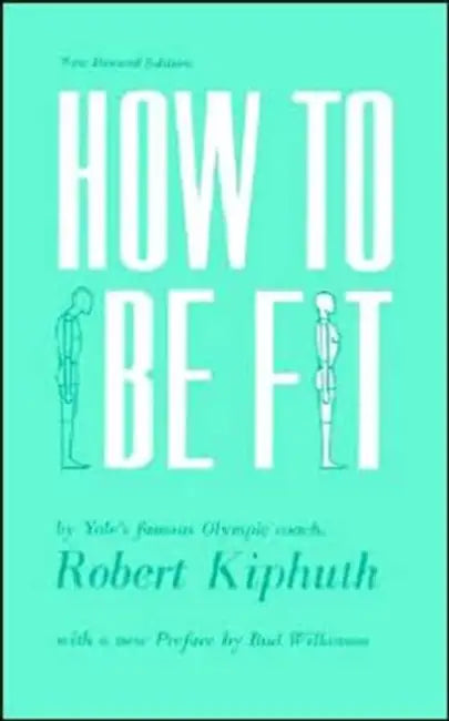 How to Be Fit: New Revised Edition by Robert Kiphuth