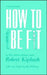 How to Be Fit: New Revised Edition by Robert Kiphuth