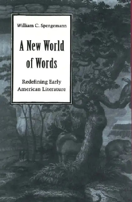 A New World of Words: Redefining Early American Literature by William C. Spengemann
